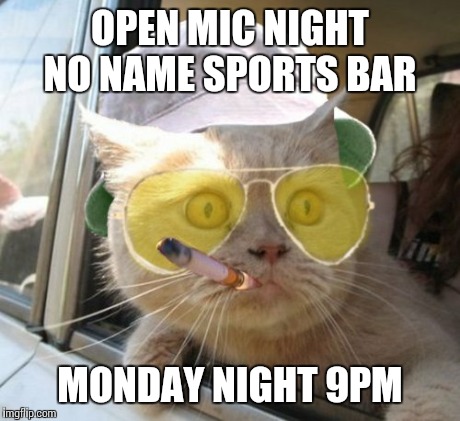Open mic | OPEN MIC NIGHT NO NAME SPORTS BAR MONDAY NIGHT 9PM | made w/ Imgflip meme maker
