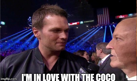 Tom Brady meme  | I'M IN LOVE WITH THE COCO | image tagged in tom brady | made w/ Imgflip meme maker