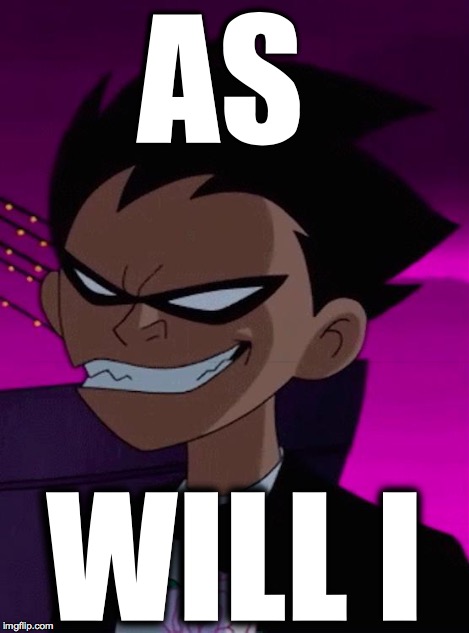 Troll Face Robin | AS WILL I | image tagged in troll face robin | made w/ Imgflip meme maker