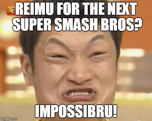 Impossibru Guy Original | REIMU FOR THE NEXT SUPER SMASH BROS? IMPOSSIBRU! | image tagged in memes,impossibru guy original | made w/ Imgflip meme maker