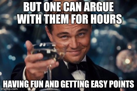Leonardo Dicaprio Cheers Meme | BUT ONE CAN ARGUE WITH THEM FOR HOURS HAVING FUN AND GETTING EASY POINTS | image tagged in memes,leonardo dicaprio cheers | made w/ Imgflip meme maker