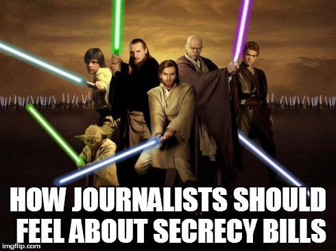 Jedi | HOW JOURNALISTS SHOULD FEEL ABOUT SECRECY BILLS | image tagged in jedi | made w/ Imgflip meme maker