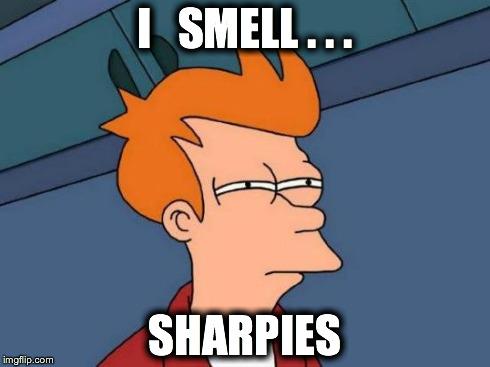 Futurama Fry | I   SMELL . . . SHARPIES | image tagged in memes,futurama fry | made w/ Imgflip meme maker