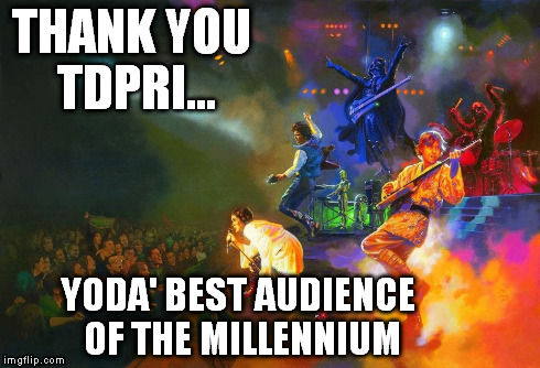 THANK YOU TDPRI... YODA' BEST AUDIENCE OF THE MILLENNIUM | made w/ Imgflip meme maker