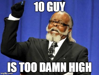 Too Damn High | 10 GUY IS TOO DAMN HIGH | image tagged in memes,too damn high | made w/ Imgflip meme maker