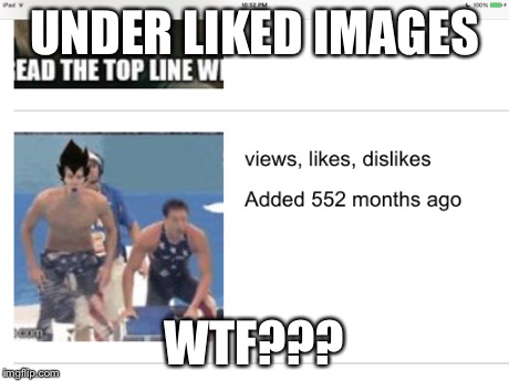 Imgflip needs to change this | UNDER LIKED IMAGES WTF??? | image tagged in imgflip,wtf,why | made w/ Imgflip meme maker