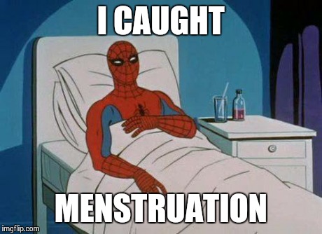 Spiderman Hospital Meme | I CAUGHT MENSTRUATION | image tagged in memes,spiderman hospital,spiderman | made w/ Imgflip meme maker