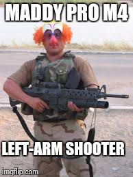 MADDY PRO M4 LEFT-ARM SHOOTER | made w/ Imgflip meme maker