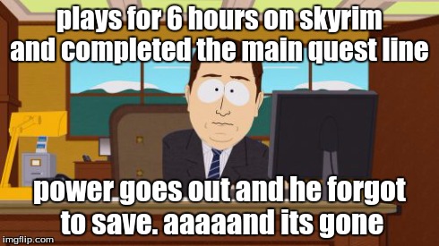 Aaaaand Its Gone Meme | plays for 6 hours on skyrim and completed the main quest line power goes out and he forgot to save. aaaaand its gone | image tagged in memes,aaaaand its gone | made w/ Imgflip meme maker