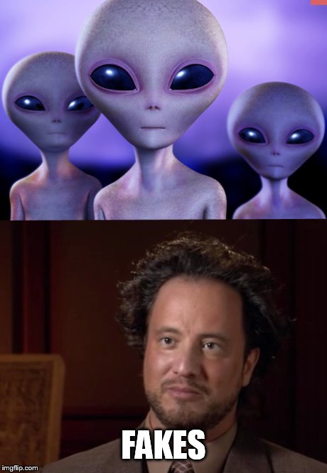 Oh look, aliens. | FAKES | image tagged in ancient aliens | made w/ Imgflip meme maker