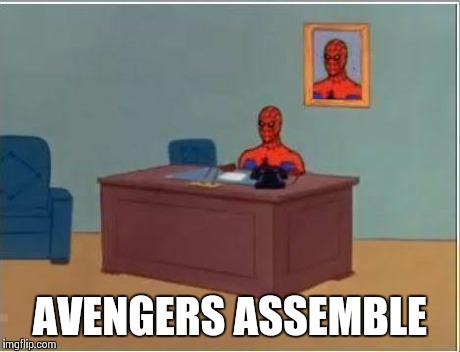 Spiderman Computer Desk | AVENGERS ASSEMBLE | image tagged in memes,spiderman computer desk,spiderman | made w/ Imgflip meme maker