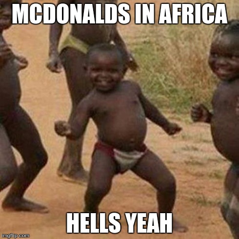 Third World Success Kid | MCDONALDS IN AFRICA HELLS YEAH | image tagged in memes,third world success kid | made w/ Imgflip meme maker