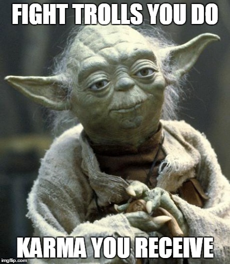 So go ahead and fight them! | FIGHT TROLLS YOU DO KARMA YOU RECEIVE | image tagged in memes,yoda,imgflip | made w/ Imgflip meme maker