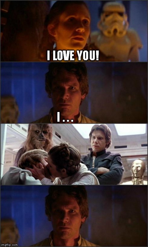 Star Wars | I LOVE YOU! I . . . | image tagged in star wars,han solo,princess leia,kiss,carbonite,i love you | made w/ Imgflip meme maker