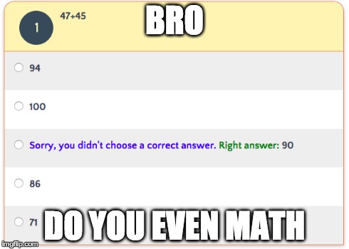 BRO DO YOU EVEN MATH | image tagged in math | made w/ Imgflip meme maker
