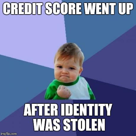 Success Kid Meme | CREDIT SCORE WENT UP AFTER IDENTITY WAS STOLEN | image tagged in memes,success kid | made w/ Imgflip meme maker