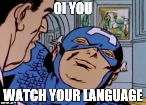 OI YOU WATCH YOUR LANGUAGE | image tagged in avengers,captain america,age of ultron | made w/ Imgflip meme maker