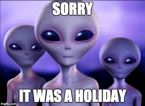 Humans These Days | SORRY IT WAS A HOLIDAY | image tagged in humans these days | made w/ Imgflip meme maker