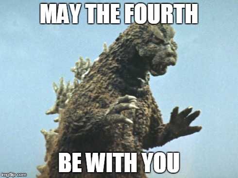 Mosugoji | MAY THE FOURTH BE WITH YOU | image tagged in godzilla,may the fourth | made w/ Imgflip meme maker