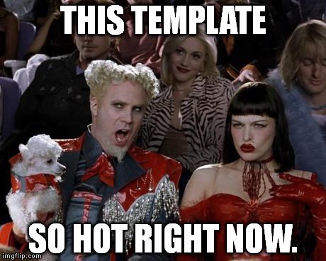 It got to the front page and the meme generator page. | THIS TEMPLATE SO HOT RIGHT NOW. | image tagged in memes,mugatu so hot right now | made w/ Imgflip meme maker