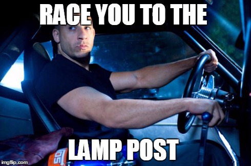 Fast And Furious BRO! | RACE YOU TO THE LAMP POST | image tagged in fast and furious bro | made w/ Imgflip meme maker