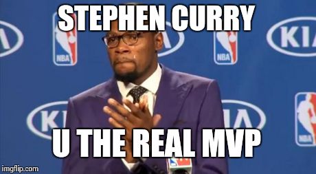 You The Real MVP | STEPHEN CURRY U THE REAL MVP | image tagged in memes,you the real mvp | made w/ Imgflip meme maker