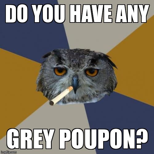 Art Student Owl Meme | DO YOU HAVE ANY GREY POUPON? | image tagged in memes,art student owl | made w/ Imgflip meme maker