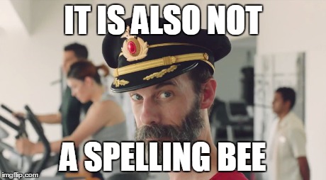 IT IS ALSO NOT A SPELLING BEE | made w/ Imgflip meme maker