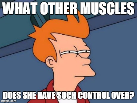 Futurama Fry Meme | WHAT OTHER MUSCLES DOES SHE HAVE SUCH CONTROL OVER? | image tagged in memes,futurama fry | made w/ Imgflip meme maker