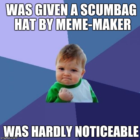 If you can find it, I congratulate you. | WAS GIVEN A SCUMBAG HAT BY MEME-MAKER WAS HARDLY NOTICEABLE | image tagged in memes,success kid,scumbag | made w/ Imgflip meme maker