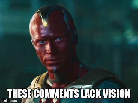 THESE COMMENTS LACK VISION | image tagged in age of ultron,vision,funny meme,avengers,the avengers | made w/ Imgflip meme maker