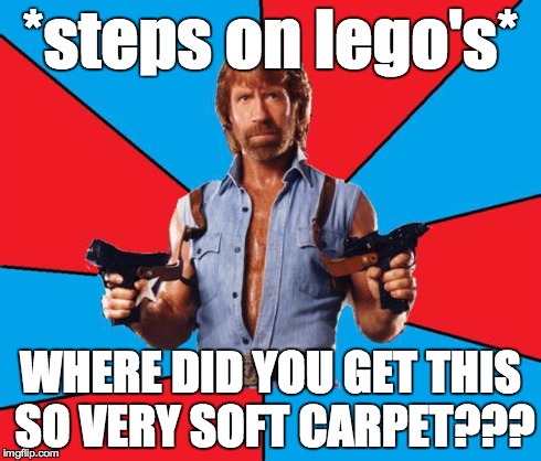Dem Legos | *steps on lego's* WHERE DID YOU GET THIS SO VERY SOFT CARPET??? | image tagged in chuck norris,lego | made w/ Imgflip meme maker