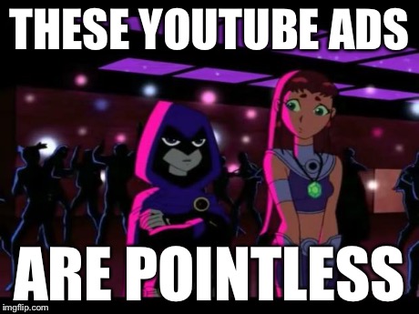 It's Pointless | THESE YOUTUBE ADS ARE POINTLESS | image tagged in it's pointless | made w/ Imgflip meme maker