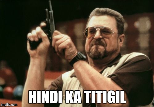 Am I The Only One Around Here Meme | HINDI KA TITIGIL | image tagged in memes,am i the only one around here | made w/ Imgflip meme maker