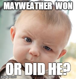 Skeptical Baby | MAYWEATHER 
WON OR DID HE? | image tagged in memes,skeptical baby | made w/ Imgflip meme maker