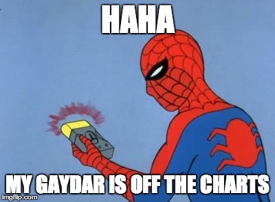 spiderman detector | HAHA MY GAYDAR IS OFF THE CHARTS | image tagged in spiderman detector | made w/ Imgflip meme maker