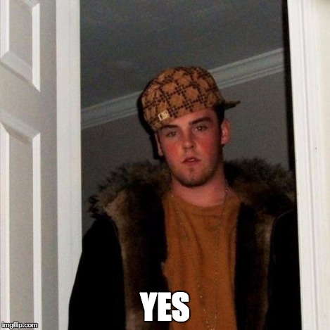 Scumbag Steve Meme | YES | image tagged in memes,scumbag steve | made w/ Imgflip meme maker