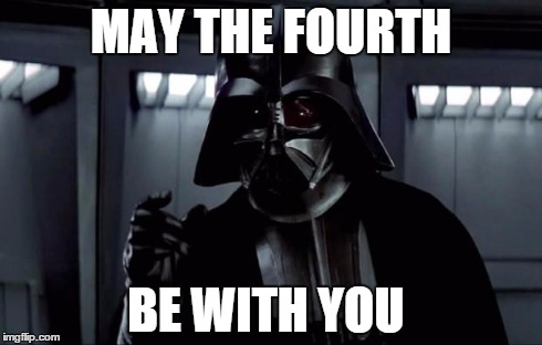 Darth Vader | MAY THE FOURTH BE WITH YOU | image tagged in darth vader | made w/ Imgflip meme maker