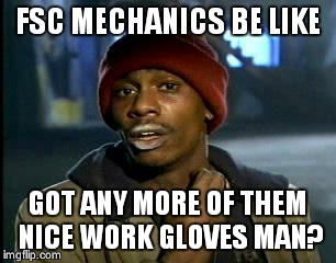 Y'all Got Any More Of That | FSC MECHANICS BE LIKE GOT ANY MORE OF THEM NICE WORK GLOVES MAN? | image tagged in memes,yall got any more of | made w/ Imgflip meme maker