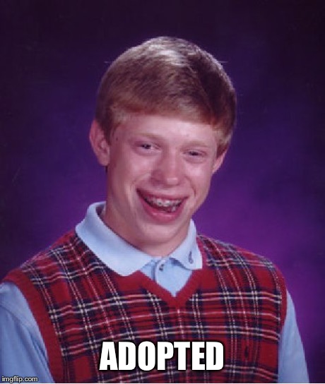 ADOPTED | image tagged in memes,bad luck brian | made w/ Imgflip meme maker