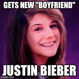 Bad Luck Brianne | GETS NEW "BOYFRIEND" JUSTIN BIEBER | image tagged in bad luck brianne | made w/ Imgflip meme maker