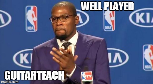 You The Real MVP Meme | WELL PLAYED GUITARTEACH | image tagged in memes,you the real mvp | made w/ Imgflip meme maker