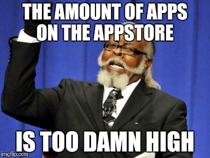 Too Damn High | THE AMOUNT OF APPS ON THE APPSTORE IS TOO DAMN HIGH | image tagged in memes,too damn high | made w/ Imgflip meme maker