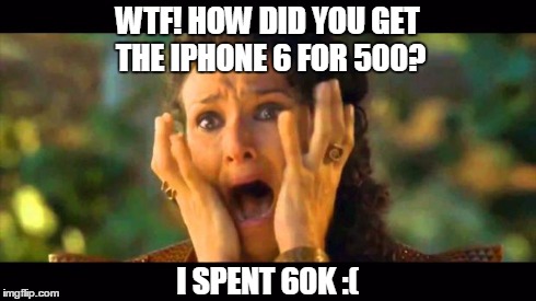 I dropped my iPhone  | WTF! HOW DID YOU GET THE IPHONE 6 FOR 500? I SPENT 60K :( | image tagged in i dropped my iphone | made w/ Imgflip meme maker