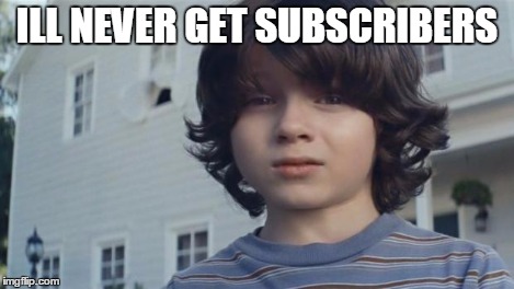 nation wide your kid died | ILL NEVER GET SUBSCRIBERS | image tagged in nation wide your kid died | made w/ Imgflip meme maker