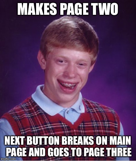 Bad Luck Brian Meme | MAKES PAGE TWO NEXT BUTTON BREAKS ON MAIN PAGE AND GOES TO PAGE THREE | image tagged in memes,bad luck brian | made w/ Imgflip meme maker