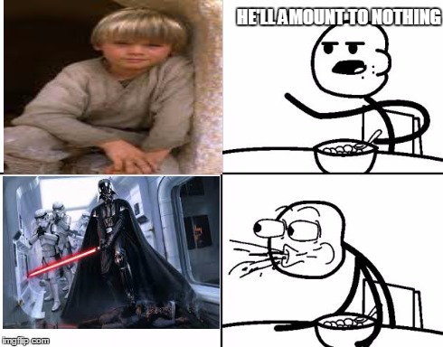 Blank Cereal Guy | HE'LL AMOUNT TO NOTHING | image tagged in blank cereal guy,star wars | made w/ Imgflip meme maker