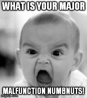 Angry Baby Meme | WHAT IS YOUR MAJOR MALFUNCTION NUMBNUTS! | image tagged in memes,angry baby | made w/ Imgflip meme maker
