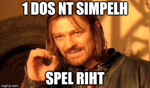 One Does Not Simply Meme | 1 DOS NT SIMPELH SPEL RIHT | image tagged in memes,one does not simply | made w/ Imgflip meme maker