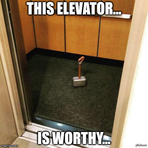 This elevator is worthy... | THIS ELEVATOR... IS WORTHY... | image tagged in thor,avengers,aou,mijolner,elevator,worthy | made w/ Imgflip meme maker